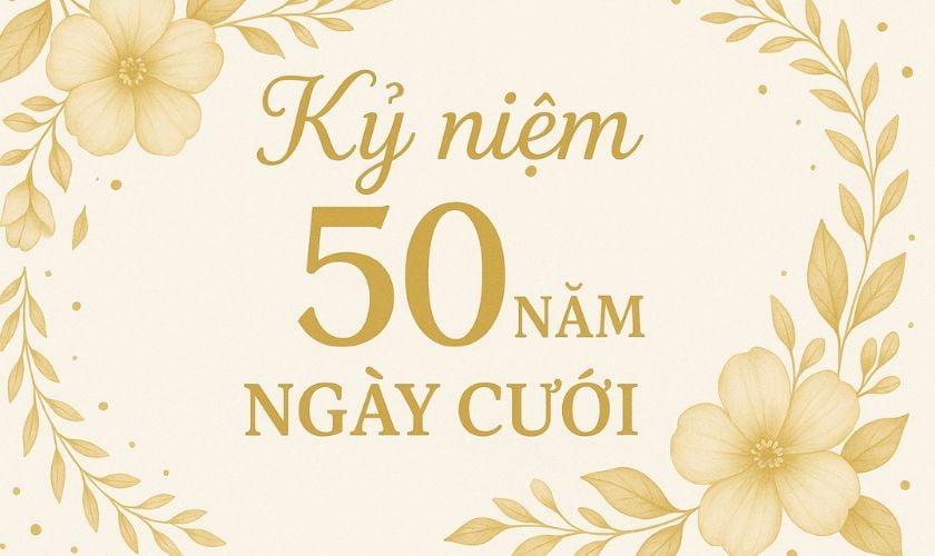 Kỷ niệm 50 năm ngày cưới gọi là gì